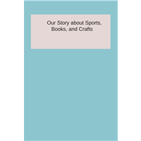 #821 - Our Story of Sports, Books, and Crafts