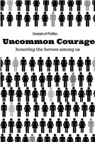 #912 - Uncommon Courage-Honoring Heroes Among Us